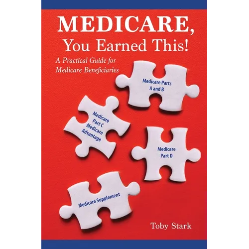 Medicare, You Earned This!: A Practical Guide for Medicare Beneficiaries - Paperback