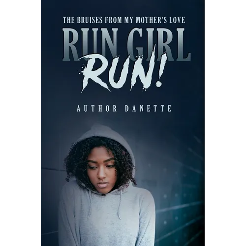 Run Girl Run: The Bruises from My Mother Love - Paperback