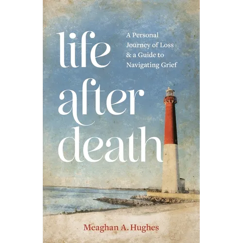 Life After Death: A Personal Journey of Loss & A Guide to Navigating Grief - Paperback
