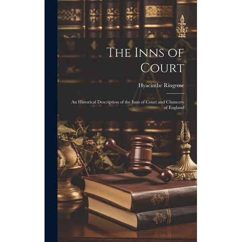 The Inns of Court: An Historical Description of the Inns of Court and Chancery of England - Hardcover