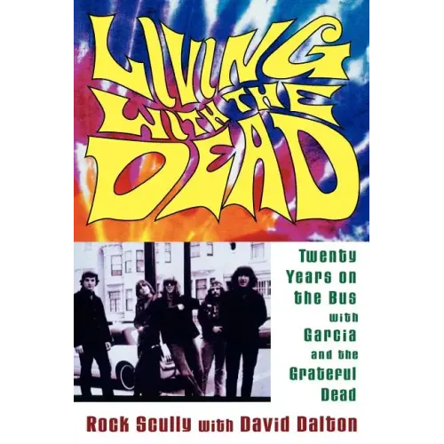 Living with the Dead: Twenty Years on the Bus with Garcia and the Grateful Dead