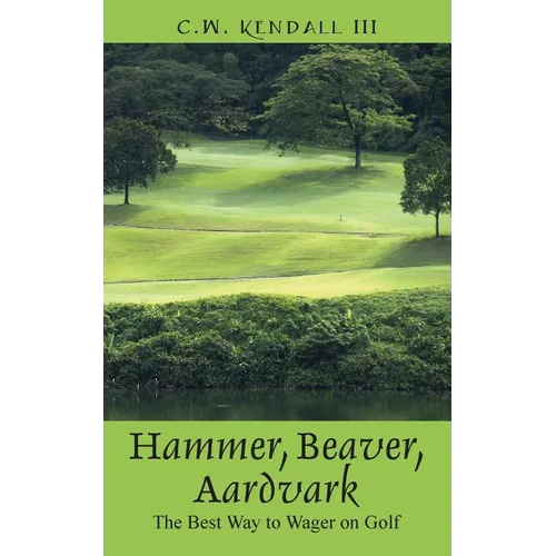 Hammer, Beaver, Aardvark: The Best Way to Wager on Golf - Paperback