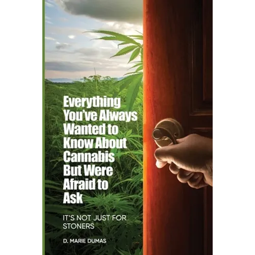 Not Just for Stoners: Everything You've Always Wanted to Know About Cannabis But Were Afraid to Ask - Paperback