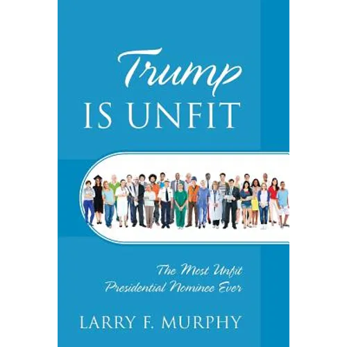 Trump IS UNFIT: The Most Unfit Presidential Nominee Ever - Paperback