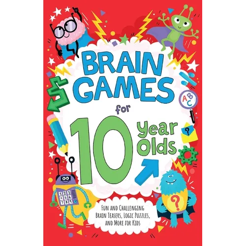 Brain Games for 10 Year Olds: Fun and Challenging Brain Teasers, Logic Puzzles, and More for Kids