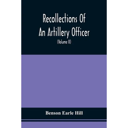 Recollections Of An Artillery Officer: Including Scenes And Adventures In Ireland, America, Flanders And France (Volume II) - Paperback