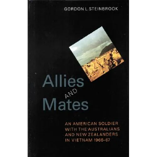 Allies and Mates: An American Soldier with the Australians and New Zealanders in Vietnam, 1966-67 - Hardcover