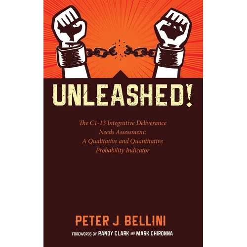 Unleashed: The C1-13 Integrative Deliverance Needs Assessment: A Qualitative and Quantitative Probability Indicator - Hardcover