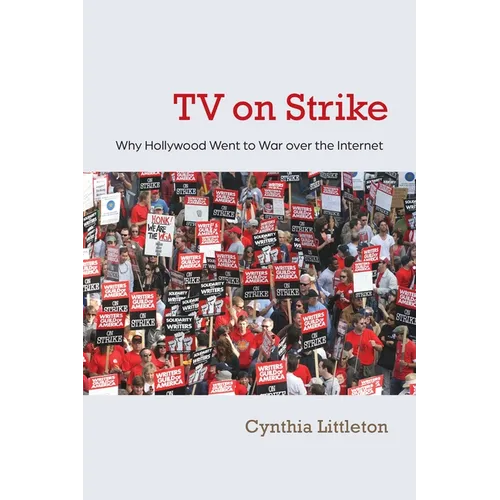 TV on Strike: Why Hollywood Went to War Over the Internet