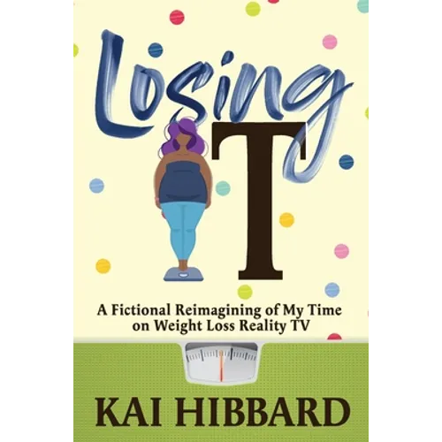 Losing It: A Fictional Reimagining of my Time on Weight Loss Reality TV - Paperback