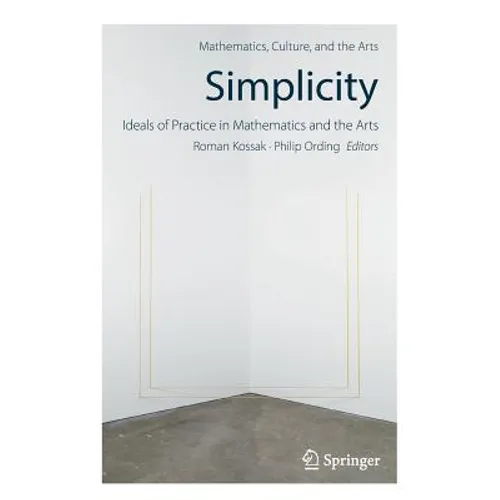 Simplicity: Ideals of Practice in Mathematics and the Arts - Paperback