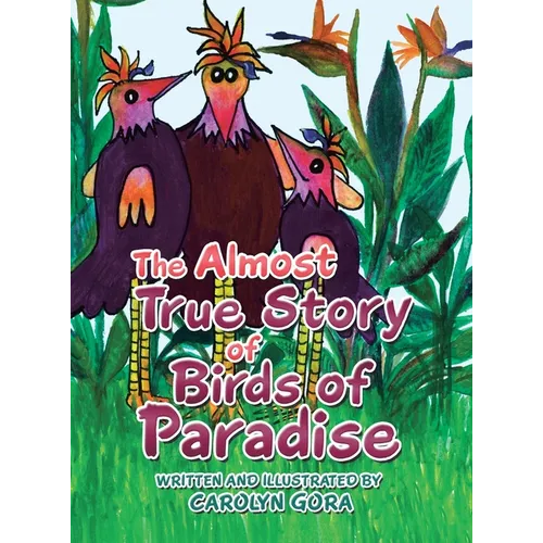 The Almost True Story of Birds of Paradise - Hardcover