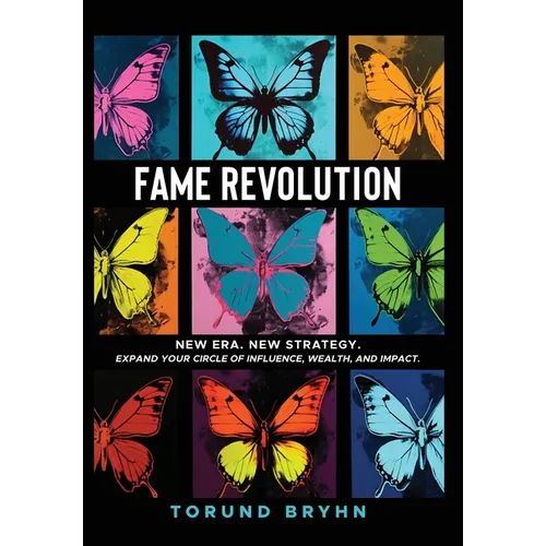 Fame Revolution: New Era. New Strategy to Expand Your Circle of Influence, Wealth, And Impact. - Hardcover