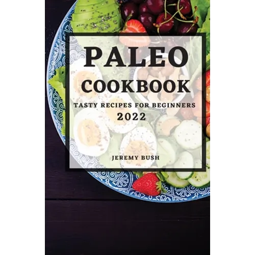 Paleo Cookbook 2022: Tasty Recipes for Beginners - Paperback