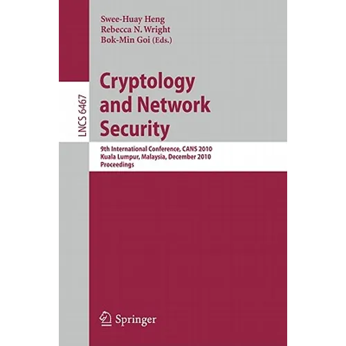 Cryptology and Network Security: 9th International Conference, Cans 2010, Kuala Lumpur, Malaysia, December 12-14, 2010, Proceedings - Paperback