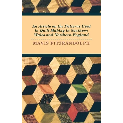 An Article on the Patterns Used in Quilt Making in Southern Wales and Northern England - Paperback