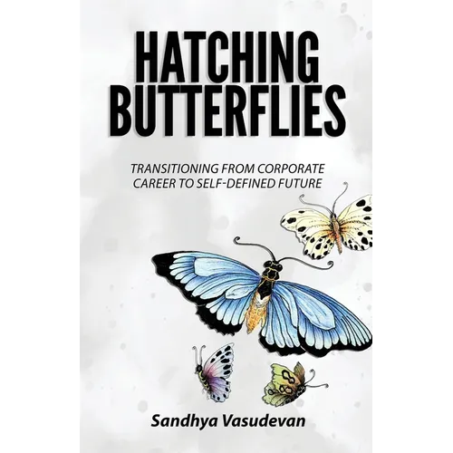 Hatching Butterflies: Transitioning from Corporate Career to Self-Determined Future - Paperback