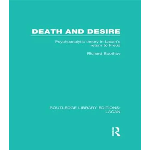 Death and Desire (Rle: Lacan): Psychoanalytic Theory in Lacan's Return to Freud - Paperback