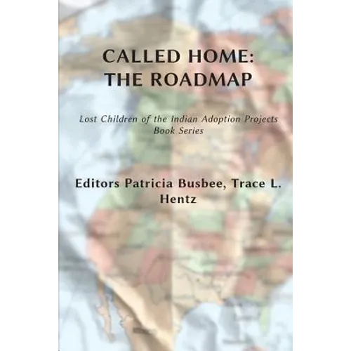 Called Home: The Roadmap (Vol. 2): Lost Children on the Indian Adoption Projects Book Series - Paperback