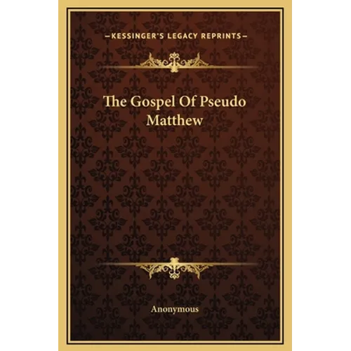 The Gospel Of Pseudo Matthew - Hardcover