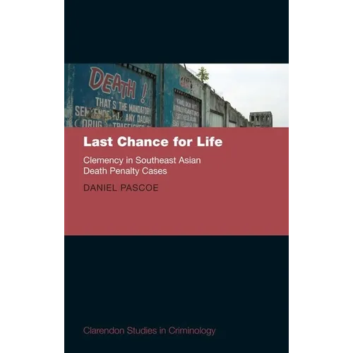 Last Chance for Life: Clemency in Southeast Asian Death Penalty - Hardcover