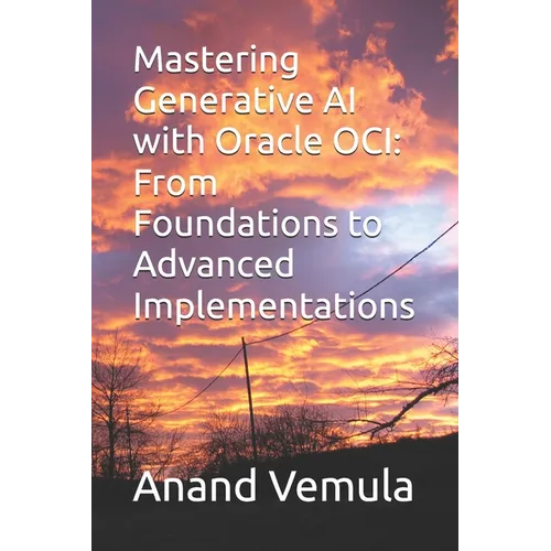 Mastering Generative AI with Oracle OCI: From Foundations to Advanced Implementations - Paperback
