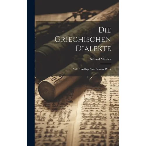 Die Griechischen Dialekte: Auf Grundlage von Ahrens' Werk - Hardcover