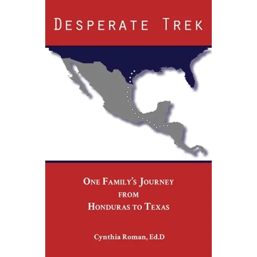 Desperate Trek: One Family's Journey from Honduras to Texas - Paperback
