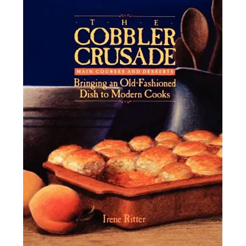 The Cobbler Crusade: Bringing an Old-Fashioned Dish to Modern Cooks - Paperback