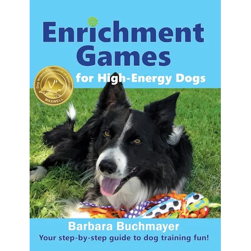 Enrichment Games for High-Energy Dogs: Your step-by-step guide to dog training fun! - Hardcover