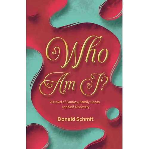 Who Am I? A Novel of Fantasy, Family Bonds, and Self-Discovery - Paperback