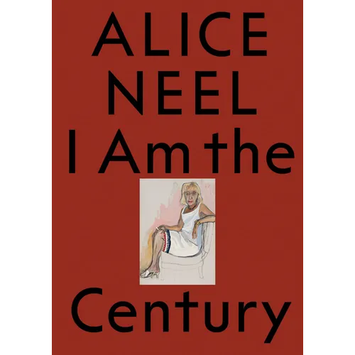 Alice Neel: I Am the Century - Paperback