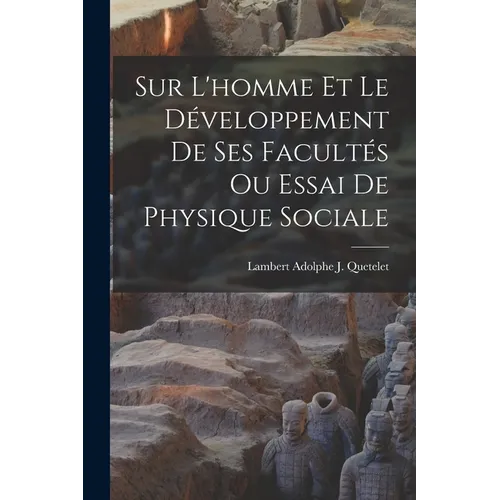 Sur L'homme Et Le Développement De Ses Facultés Ou Essai De Physique Sociale - Paperback