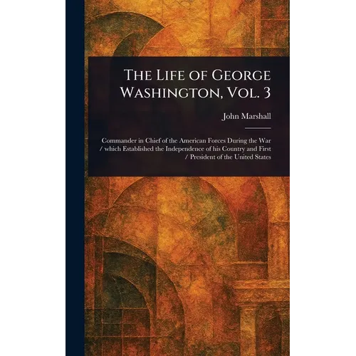 The Life of George Washington, Vol. 3 - Hardcover