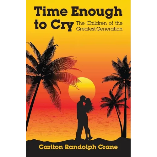 Time Enough to Cry: The Children of the Greatest Generation - Paperback