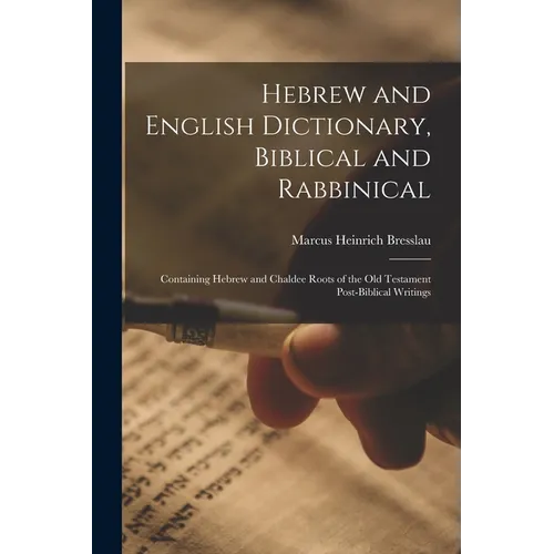 Hebrew and English Dictionary, Biblical and Rabbinical: Containing Hebrew and Chaldee Roots of the Old Testament Post-Biblical Writings - Paperback