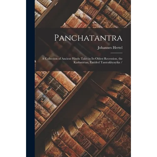 Panchatantra: a Collection of Ancient Hindu Tales in Its Oldest Recension, the Kashmirian, Entitled Tantrakhyayika / - Paperback