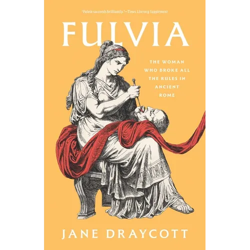 Fulvia: The Woman Who Broke All the Rules in Ancient Rome - Paperback