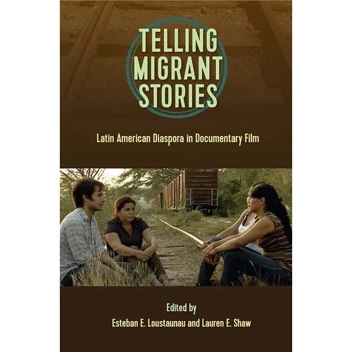 Telling Migrant Stories: Latin American Diaspora in Documentary Film - Hardcover