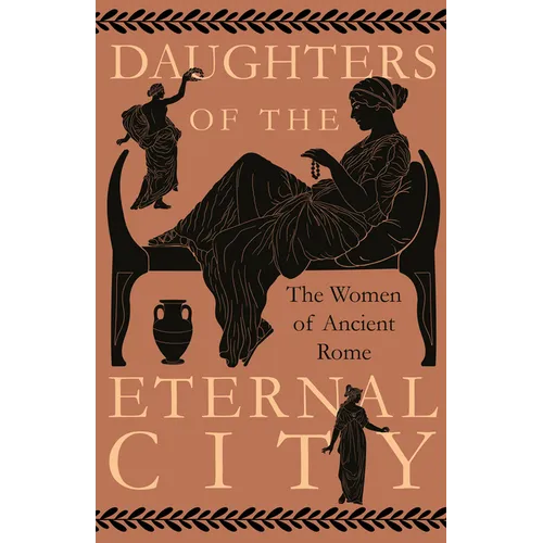 Daughters of the Eternal City: The Women of Ancient Rome - Hardcover