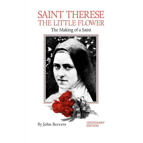 St. Therese the Little Flower: The Making of a Saint - Paperback