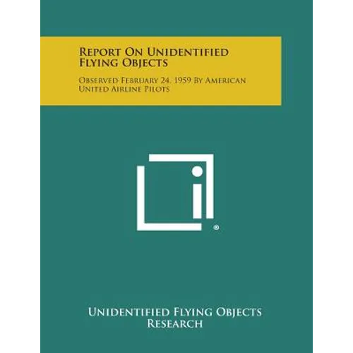 Report on Unidentified Flying Objects: Observed February 24, 1959 by American United Airline Pilots - Paperback