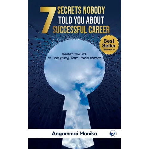 7 Secrets Nobody told you about successful Career: Master the art of designing your dream career: Master the art of designing your dream career