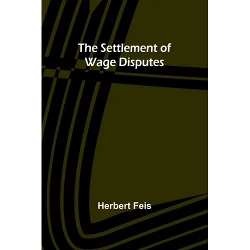 The Settlement of Wage Disputes - Paperback