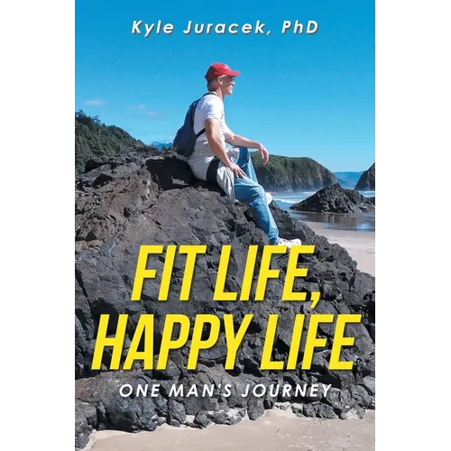 Fit Life, Happy Life: One Man's Journey - Paperback