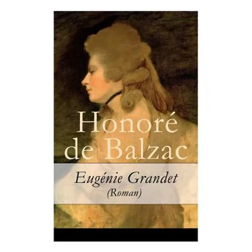 Eugénie Grandet (Roman) - Vollständige Deutsche Ausgabe - Paperback
