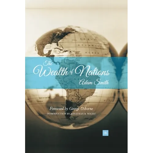 Wealth of Nations: An Inquiry Into the Nature and Causes of the Wealth of Nations - Hardcover
