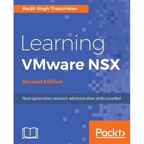 Learning VMware NSX, Second Edition