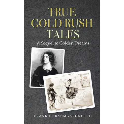 True Gold Rush Tales: A Sequel to Golden Dreams - Hardcover