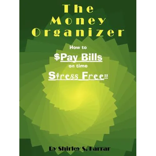 The Money Organizer: How to $Pay Bills on time Stress Free!! - Paperback